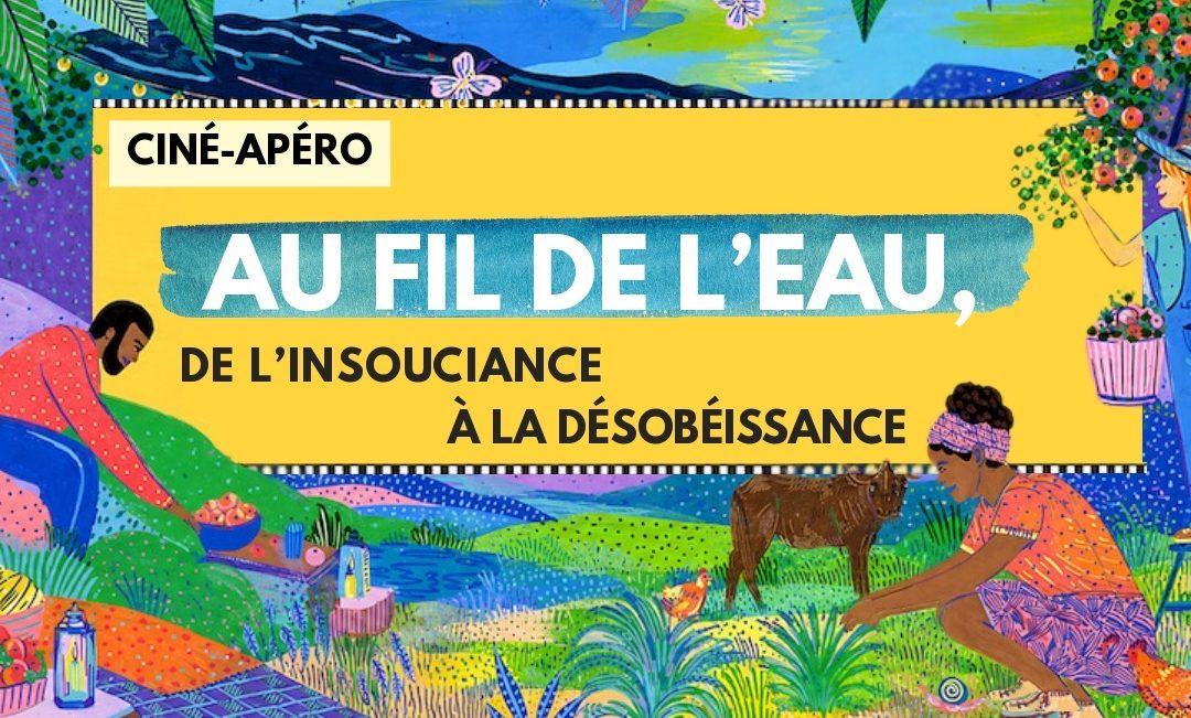 Ciné – apéro : Au Fil de l&rsquo;eau: de l&rsquo;insouciance à la désobéissance